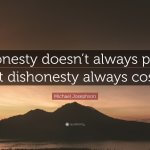 2178459-Michael-Josephson-Quote-Honesty-doesn-t-always-pay-but-dishonesty-1